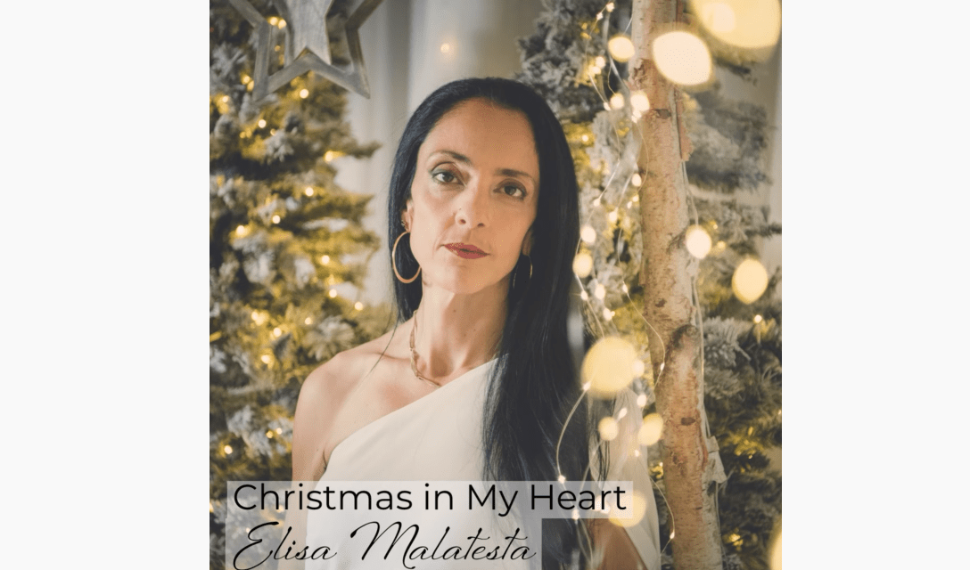 HUB HIGHLIGHT: LISTEN TO  ELISA MALATESTA’s NEW HOLIDAY SINGLE: “CHRISTMAS IN MY HEART”